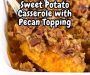 Sweet Potato Casserole with Pecan Topping